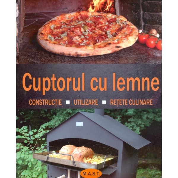 Cuptorul cu lemen. Constructie-Utilizare-Retete culinare