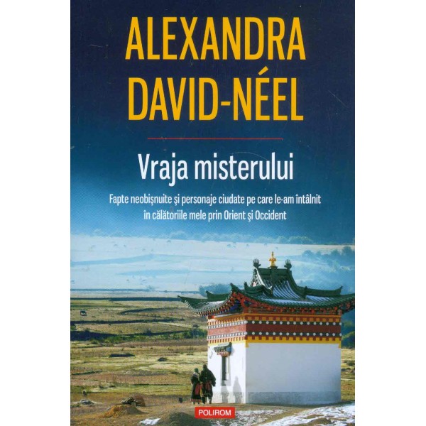 Vraja misterului. Fapte neobisnuite si personaje ciudate pe care le-am intalnit in calatoriile mele prin Orient si Occident
