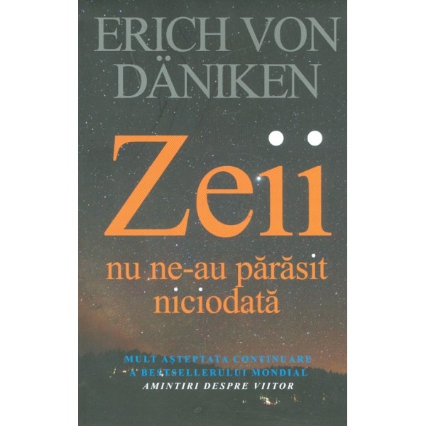 Zeii nu ne-au parasit niciodata