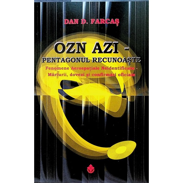 OZN azi - Pentagonul recunoaste. Fenomene aerospatiale neindentificate. Marturii, dovezi si confirmari oficiale