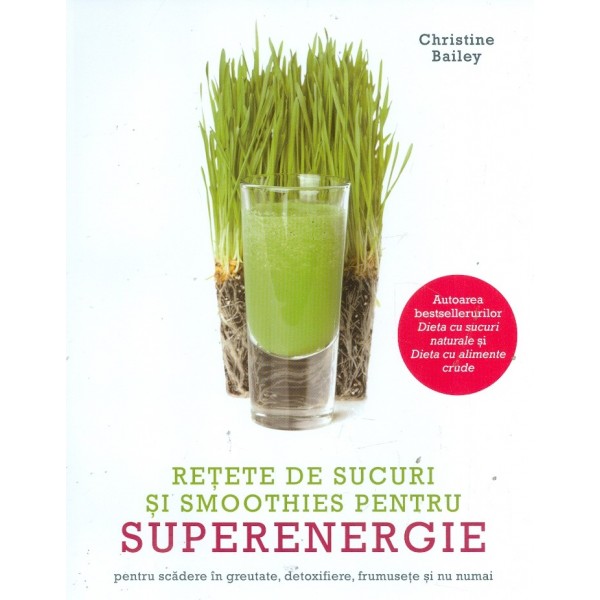 Retete de sucuri si smoothies pentru superenergie pentru scaderea in greutate, detoxifiere, frumusete