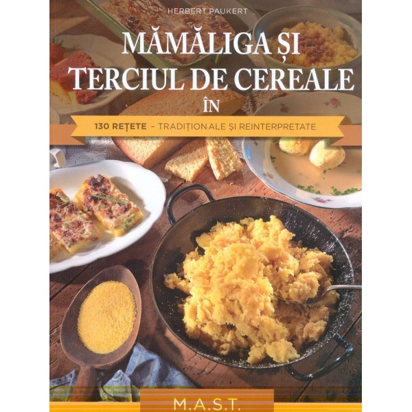 Mamaliga si terciul de cereale in 130 retete