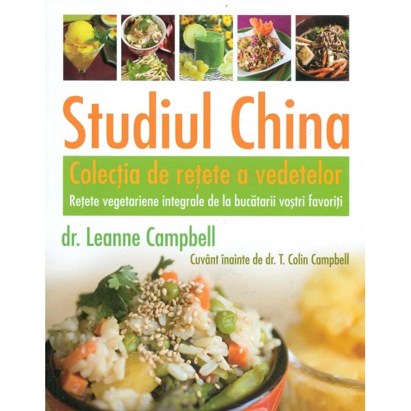 Studiul China. Colectia de retete a vedetelor. Retete vegetariene integrale de la bucatarii vostri favoriti