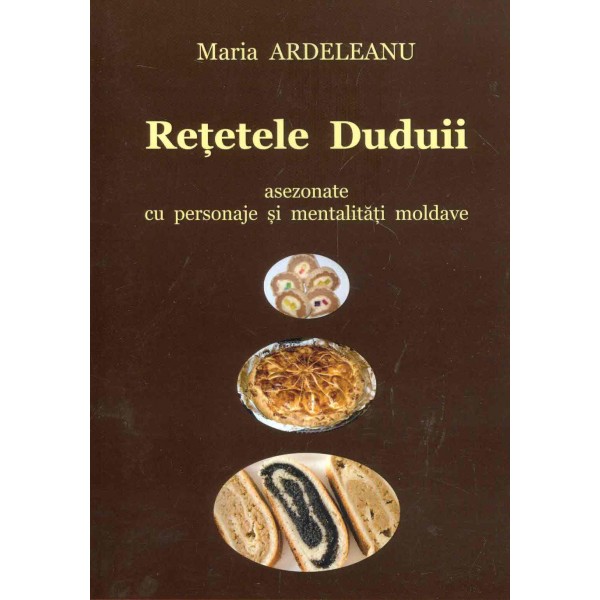 Retetele Duduii asezonate cu personaje si mentalitati moldave