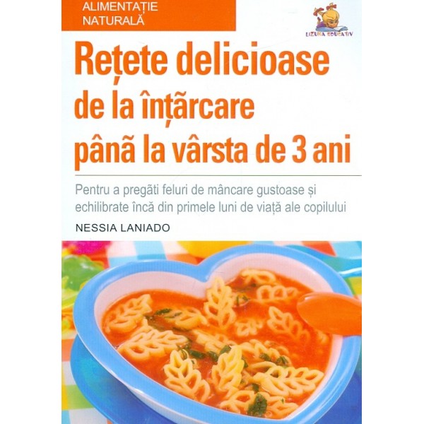 Retete delicioase de la intarcare pana la varsta de 3 ani