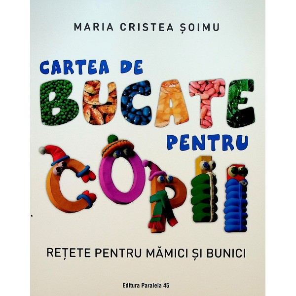 Cartea de bucate pentru copii. Retete pentru mamici si bunici