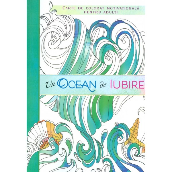 Un ocean de iubire. Carte de colorat motivationala pentru adulti