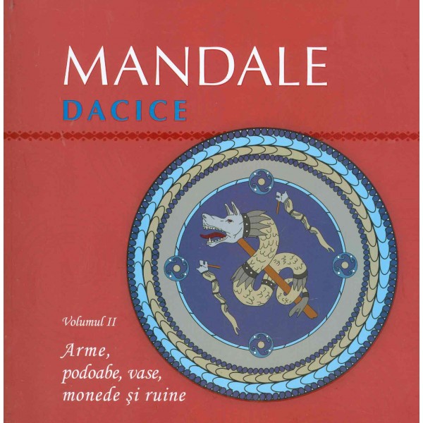 Mandale dacice, vol. II - Arme, podoabe, vase, monede si ruine