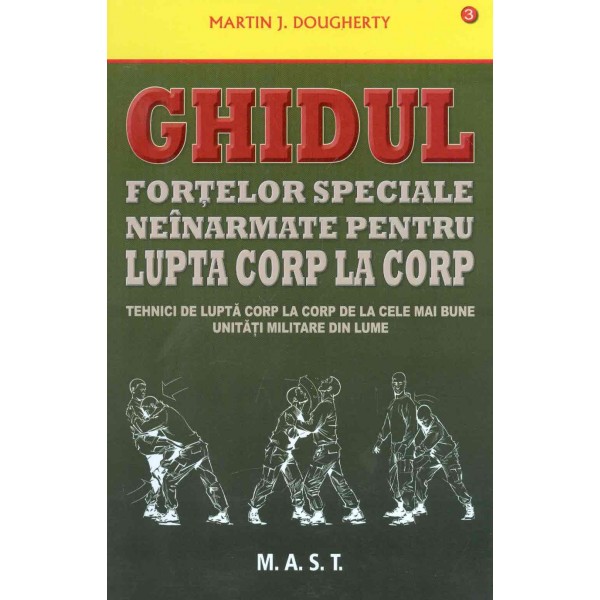 Ghidul fortelor speciale neinarmate pentru lupta corp la corp: tehnici de lupta corp la corp de la cele mai bune unitati militar