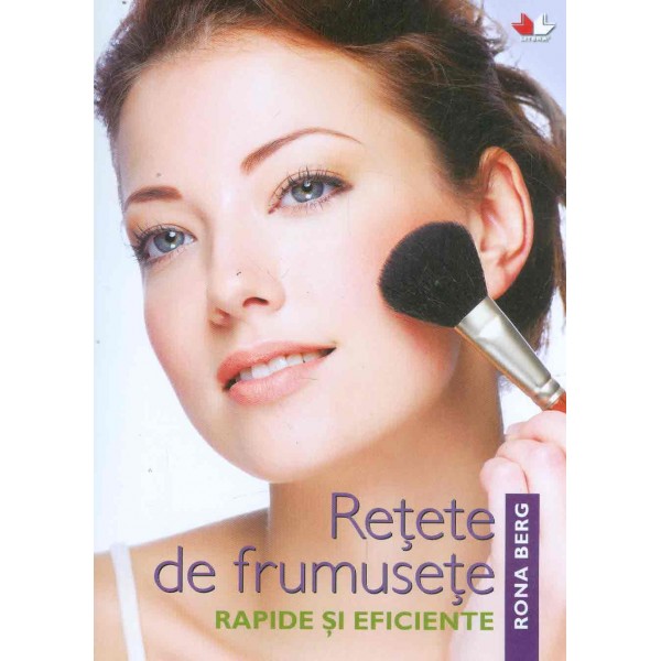 Retete de frumusete. Rapide si eficiente