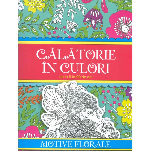 Calatorie in culori, de la 9 la 99 de ani. Motive florale