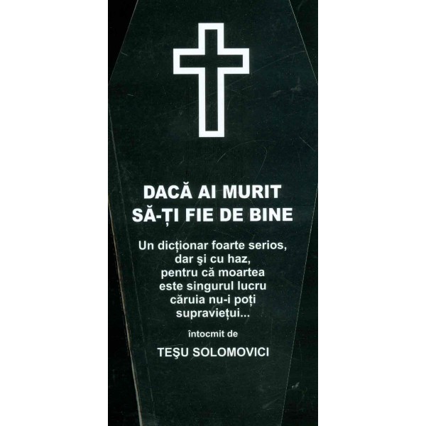 Daca ai murit sa-ti fie de bine. Un dictionar foarte serios, dar si cu haz, pentru ca moartea este singurul lucru caruia nu-i po