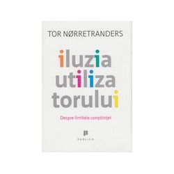 Iluzia utilizatorului. Despre limitele constiintei