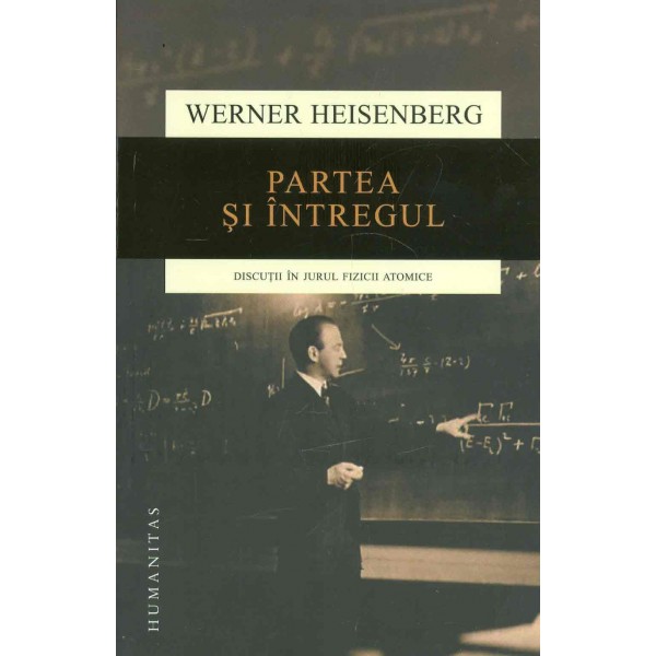 Partea si intregul. Discutii in jurul fizicii atomice