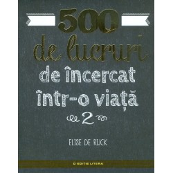 500 de lucruri de incercat intr-o viata, vol. II