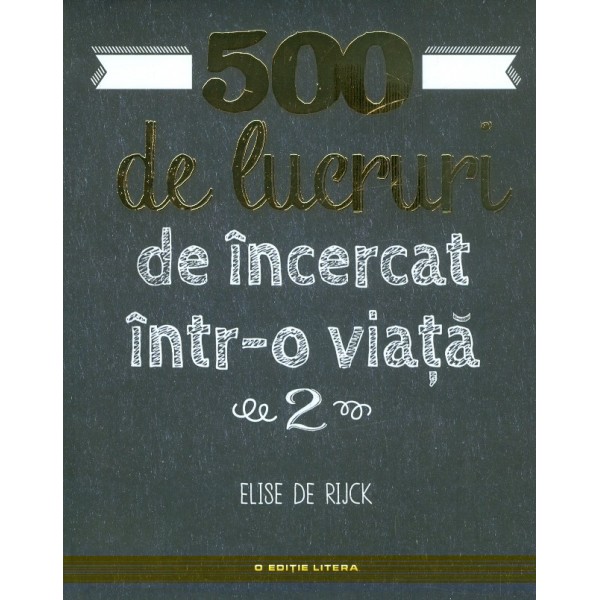 500 de lucruri de incercat intr-o viata, vol. II