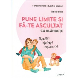 Pune limite si fa-te ascultat cu blandete. Asculta! Intelege! Impune-te!