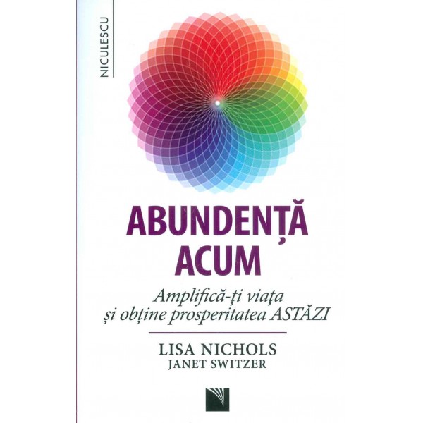 Abundenta acum. Amplifica-ti viata si obtine prosperitatea astazi