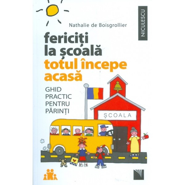 Fericiti la scoala. Totul incepe acasa. Ghid practic pentru parinti