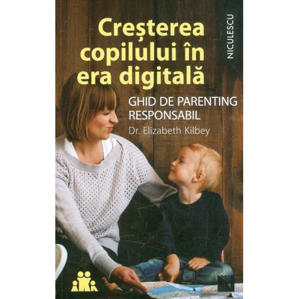 Cresterea copilului in era digitala. Ghid de parenting responsabil