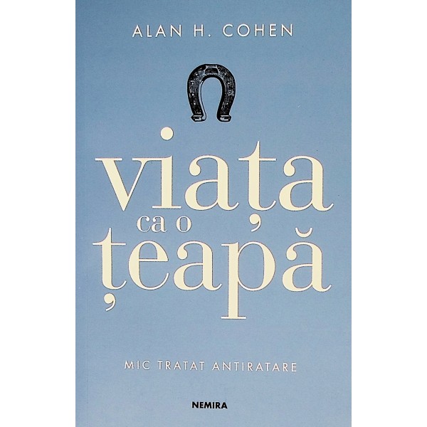 Viata ca o teapa. Mic tratat de antiratare