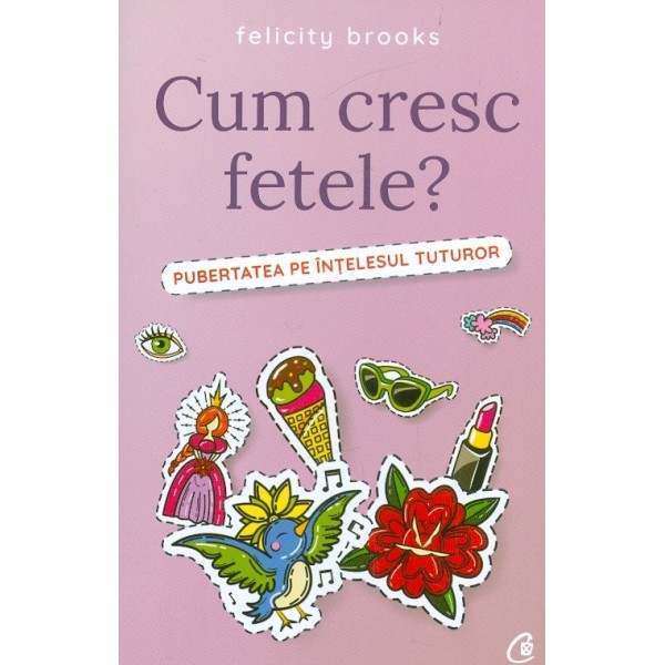 Cum cresc fetele? Pubertatea pe intelesul tuturor