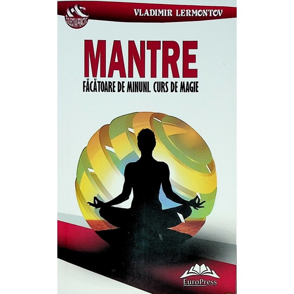 Mantre facatoare de minuni. Curs de magie