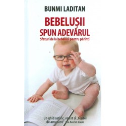 Bebelusii spun adevarul. Sfaturi de la bebelusi pentru parinti