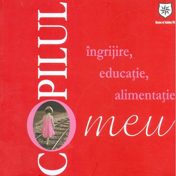 Copilul meu. Ingrijire, educatie, alimentatie