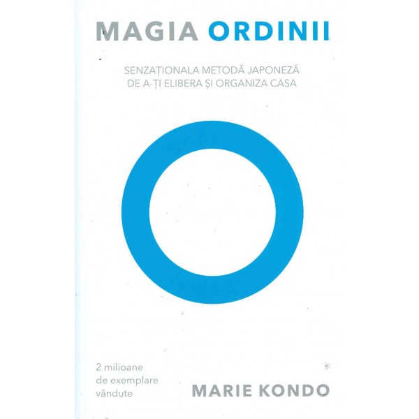 Magia ordinii: senzationala metoda japoneza de a-ti elibera si organiza casa