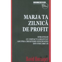 Marja ta zilnica de profit. Strategii cu impact garantat asupra cresterii eficientei din fiecare zi