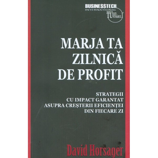 Marja ta zilnica de profit. Strategii cu impact garantat asupra cresterii eficientei din fiecare zi