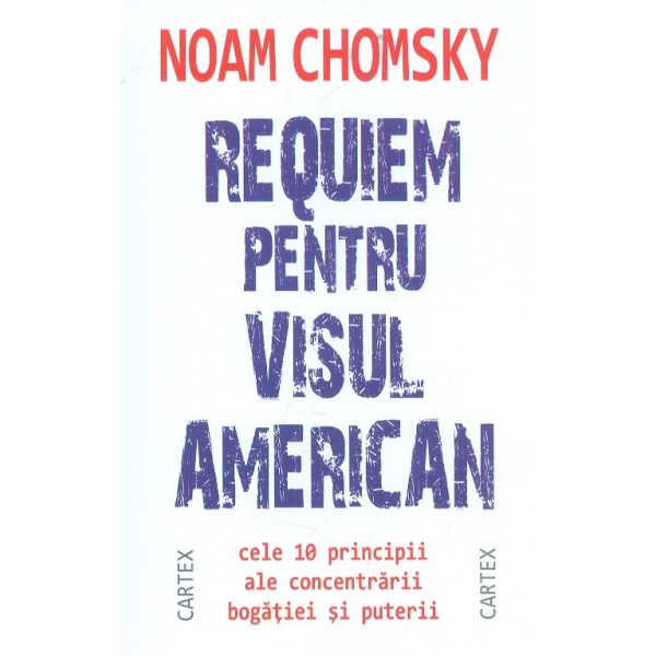 Requiem pentru visul american. Cele 10 principii ale concentrarii bogatiei si puterii