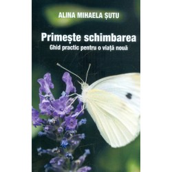 Primeste schimbarea. Ghid practic pentru o viata noua