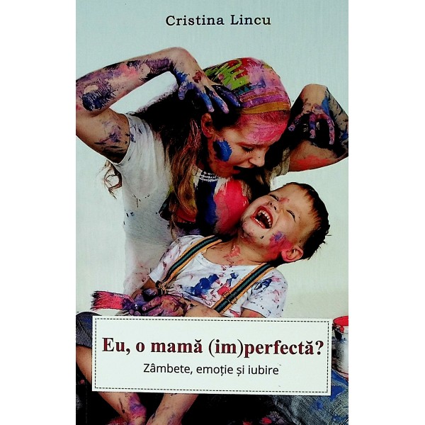 Eu, o mama (im)perfecta? Zambete, emotie si iubire