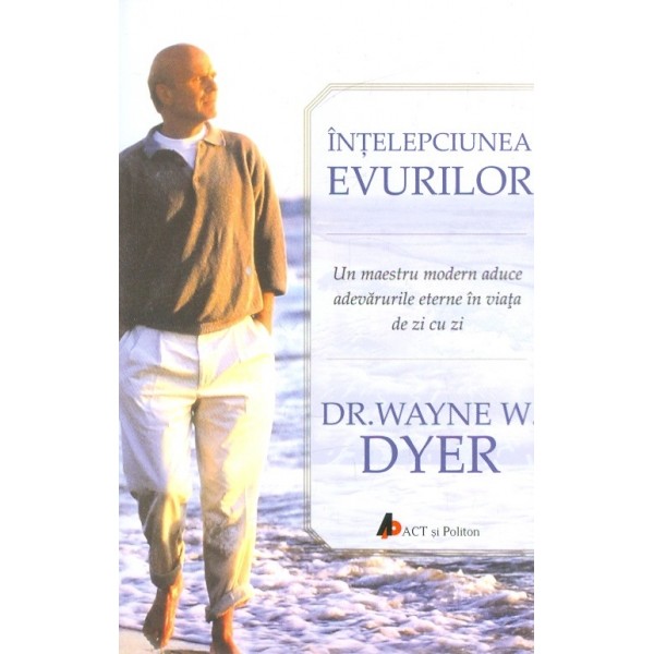 Intelepciunea evurilor. Un maestru modern aduce adevarurile eterne in viata de zi cu zi