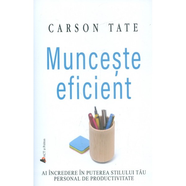 Munceste eficient. Ai incredere in puterea stilului tau personal de productivitate
