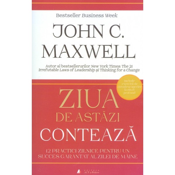 Ziua de astazi conteaza. 12 practici zilnice pentru un succes garantat al zilei de maine