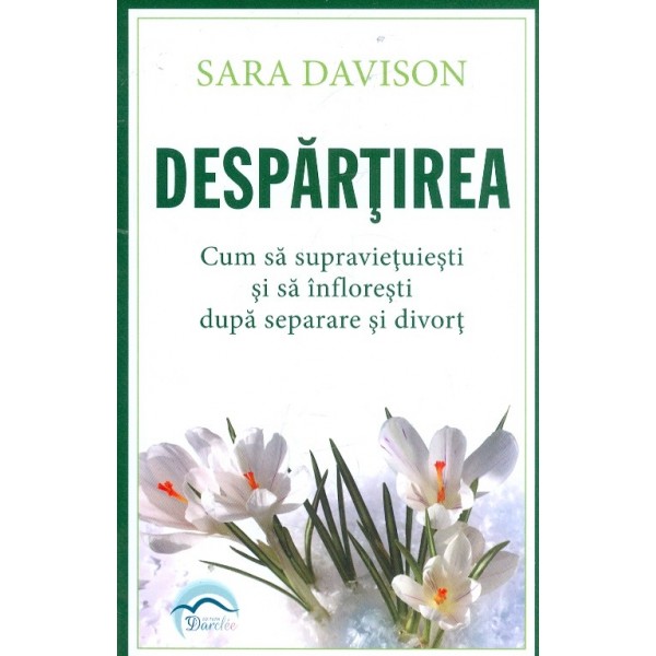 Despartirea. Cum sa supravietuiesti si sa infloresti dupa separare si divorti