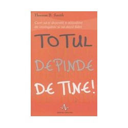Totul depinde de tine!