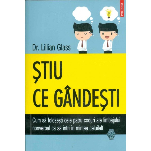 Stiu ce gandesti. Cum sa folosesti cele patru coduri ale limbajului nonverbal ca sa intri in mintea celuilalt