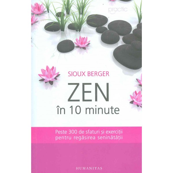 Zen in 10 minute. Peste 300 de sfaturi si exercitii pentru regasirea seninatatii