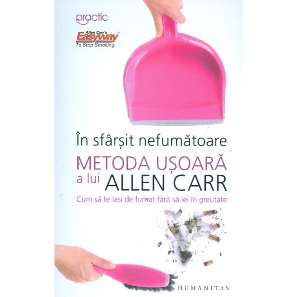 In sfarsit nefumatoare. metoda usoara a lui Allen Carr. Cum sa te lasi de fumat fara sa ei in greutate