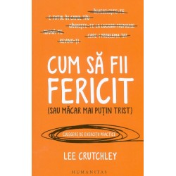 Cum sa fii fericit (sau...