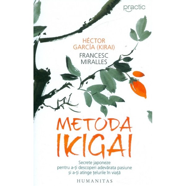 Metoda Ikigai. Secrete japoneze pentru a-ti descoperi adevarata pasiune si a-ti atinge telurile in viata