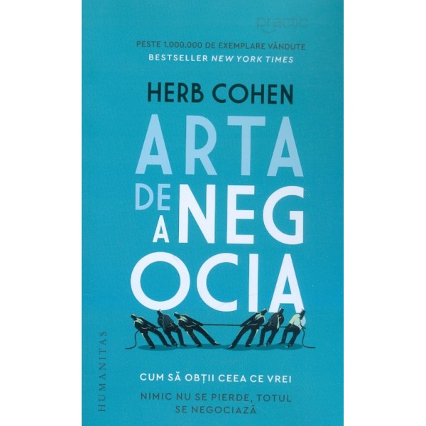 Arta de a negocia. Cum sa obtii ceea ce vrei. Nimic nu se pierde, totul se negociaza