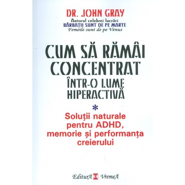 Cum sa ramai concentrat intr-o lume hiperactiva. Solutii naturale pentru ADHD, memorie si performanta creierului
