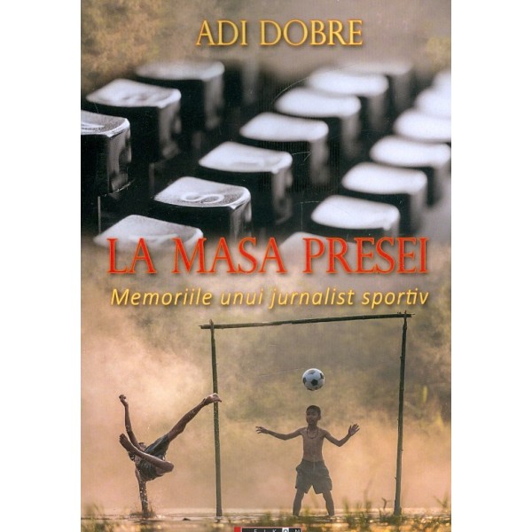 La masa presei. Memoriile unui jurnalist sportiv