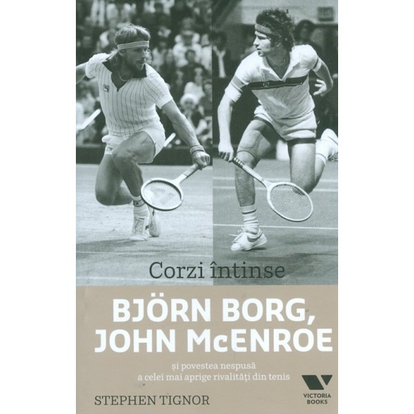 Corzi intinse - Bjorn Borg, John McEnroe si povestea nespusa a celei mai aprige rivalitati din tenis