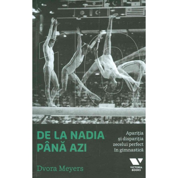 De la Nadia pana azi. Aparitia si disparitia zecelui perfect in gimnastica